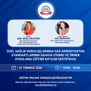 ÖZEL SAĞLIK KURULUŞLARINDA SAS AKREDİTASYON STANDARTLARININ SAHAYA UYUMU VE ÖRNEK UYGULAMA  EĞİTİMİ SERTİFİKASI -ONLİNE