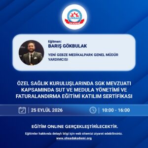 ÖZEL SAĞLIK KURULUŞLARINDA SGK MEVZUATI KAPSAMINDA SUT VE MEDULA YÖNETİMİ VE FATURALANDIRMA EĞİTİMİ K SERTİFİKASI