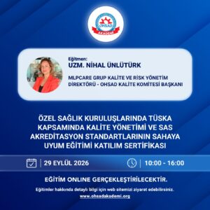 ÖZEL SAĞLIK KURULUŞLARINDA TÜSKA KAPSAMINDA KALİTE YÖNETİMİ  VE   SAS AKREDİTASYON STANDARTLARININ SAHAYA UYUM EĞİTİMİ SERTİFİKASI -ONLİNE